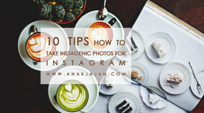 10 TIPS How to Take Instagenic Photos for Instagram