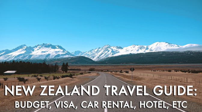 [NEW ZEALAND] TRAVEL GUIDES, TIPS, BUDGET, VISA, Hotel, etc